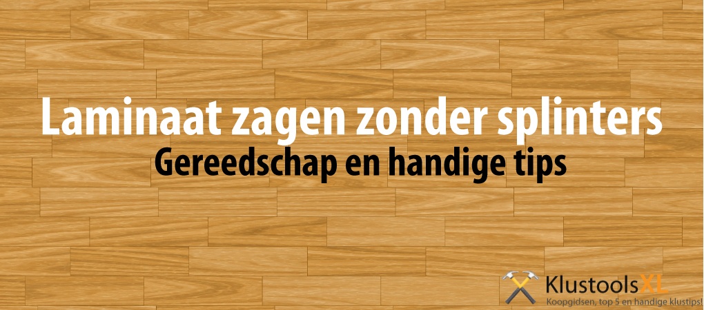 laminaat zagen zonder splinters
